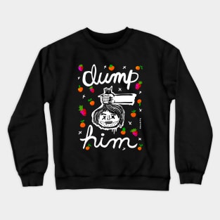 DUMP HIM Crewneck Sweatshirt